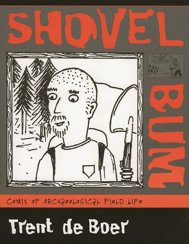 Shovel Bum: Comix of Archaeological Field Life