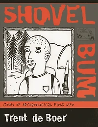 Shovel Bum: Comix of Archaeological Field Life