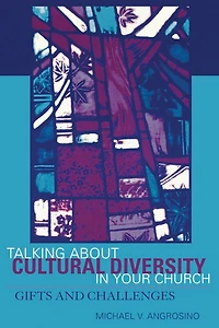 Talking About Cultural Diversity in Your Church: Gifts and Challenges