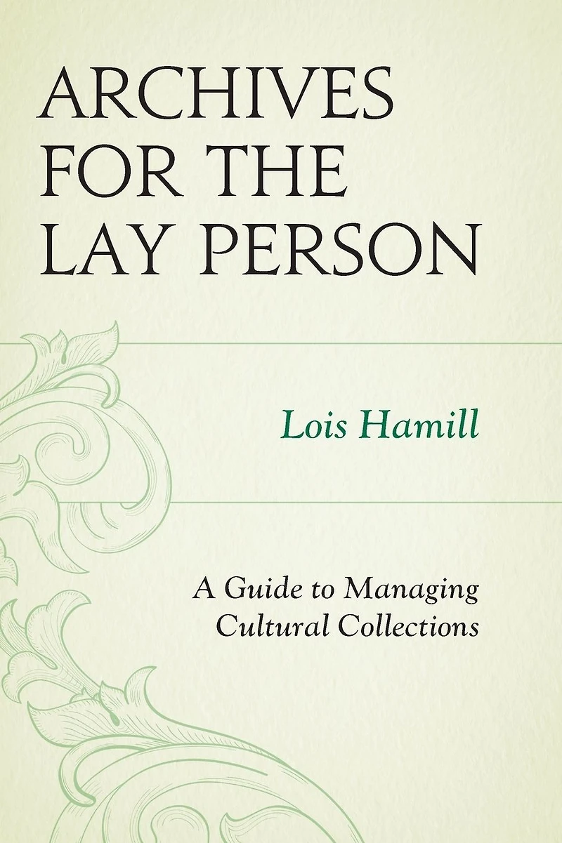 Archives for the Lay Person: A Guide to Managing Cultural Collections