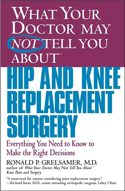 What Your Doctor May Not Tell You about Knee Pain and Surgery: Learn the Truth MRIs Common Misdiagnoses--and Avoid Unnecessary Surgery