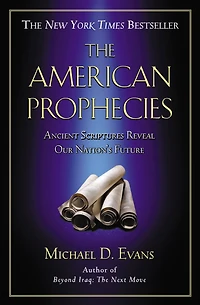 The American Prophecies: Ancient Scriptures Reveal Our Nation's Future