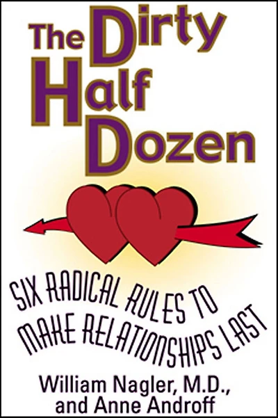 The Dirty Half Dozen: Six Radical Rules to Make Relationships Last