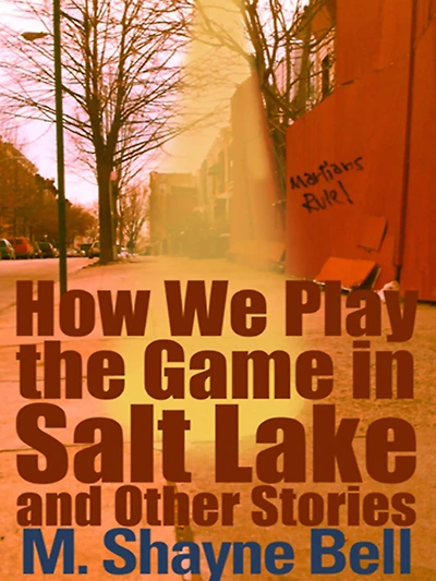 How We Play the Game Salt Lake and Other Stories