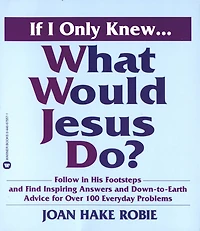 If I Only Knew...What Would Jesus Do?