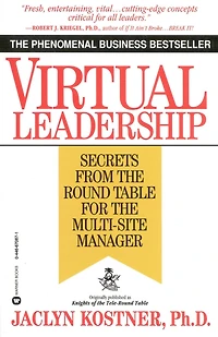 Virtual Leadership: Secrets from the Round Table for Multi-Site Manager