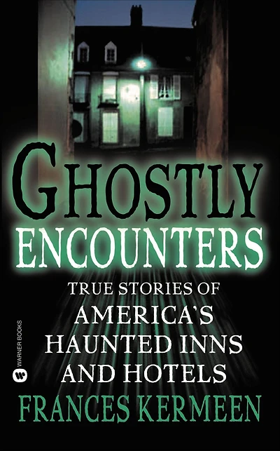 Ghostly Encounters: True Stories of America's Haunted Inns and Hotels