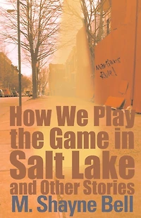 How We Play the Game Salt Lake and Other Stories