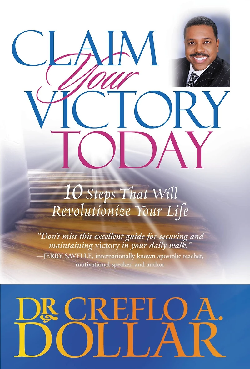 Claim Your Victory Today: 10 Steps That Will Revolutionize Life