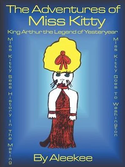 The Adventures of Miss Kitty: King Arthur the Legend of Yester Year/Miss Kitty Sees History in the Making/Miss Kitty Goes to Washington