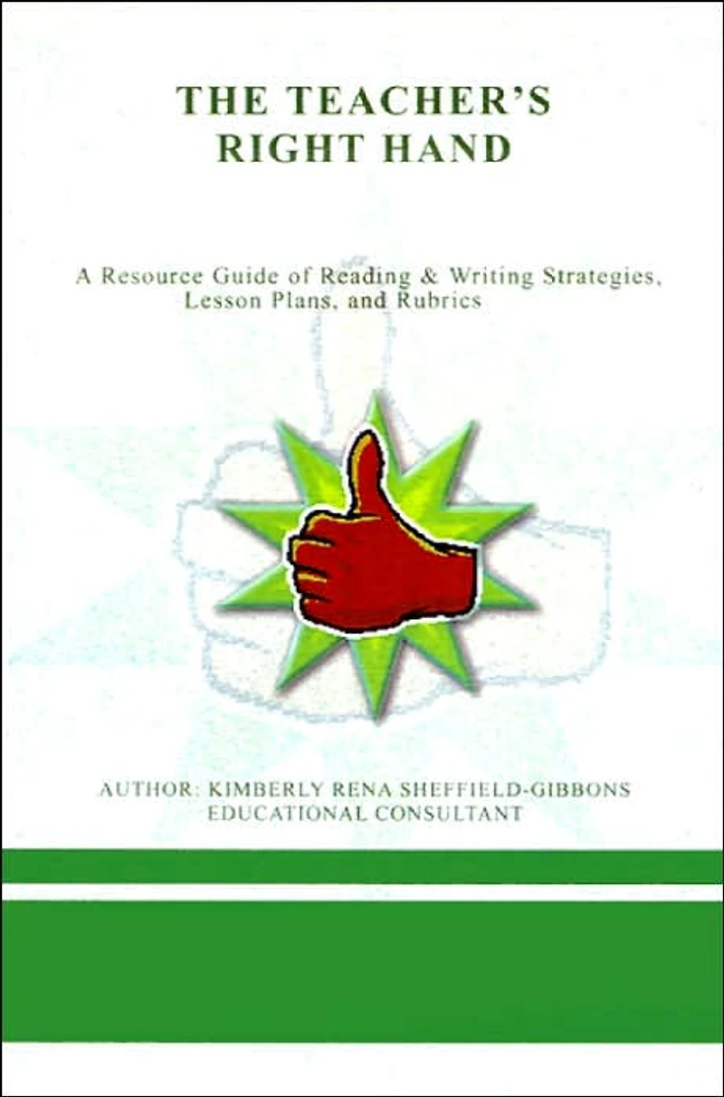 The Teacher's Right Hand: A Resource Guide of Reading & Writing Strategies, Lesson Plans, and Rubrics