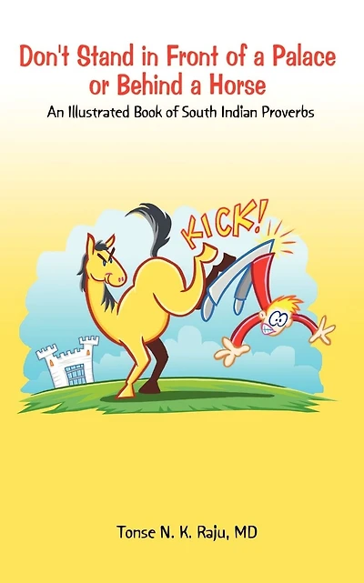 Don't Stand in Front of a Palace or Behind a Horse: An Illustrated Book of South Indian Proverbs
