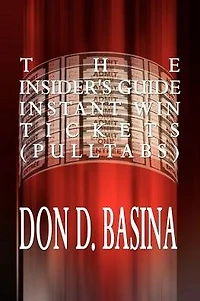 The Insider's Guide Instant Win Tickets (Pulltabs): How to Win! How to Sell! How to Profit!