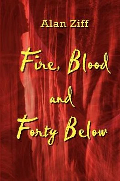 Fire, Blood and Forty Below