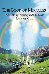 The Book of Miracles: Healing Work Joao de Deus