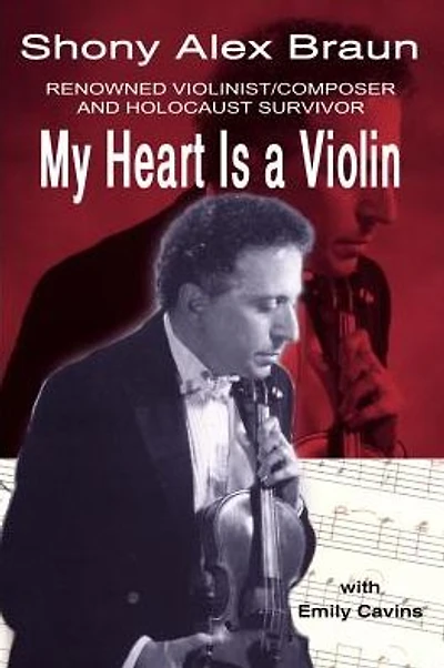 My Heart Is a Violin: Reowned Violinist/Composer and Holocaust Survivor