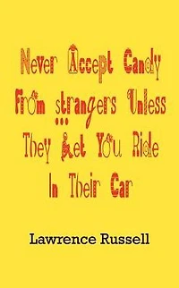 Never Accept Candy From Strangers Unless They Let You Ride In Their Car