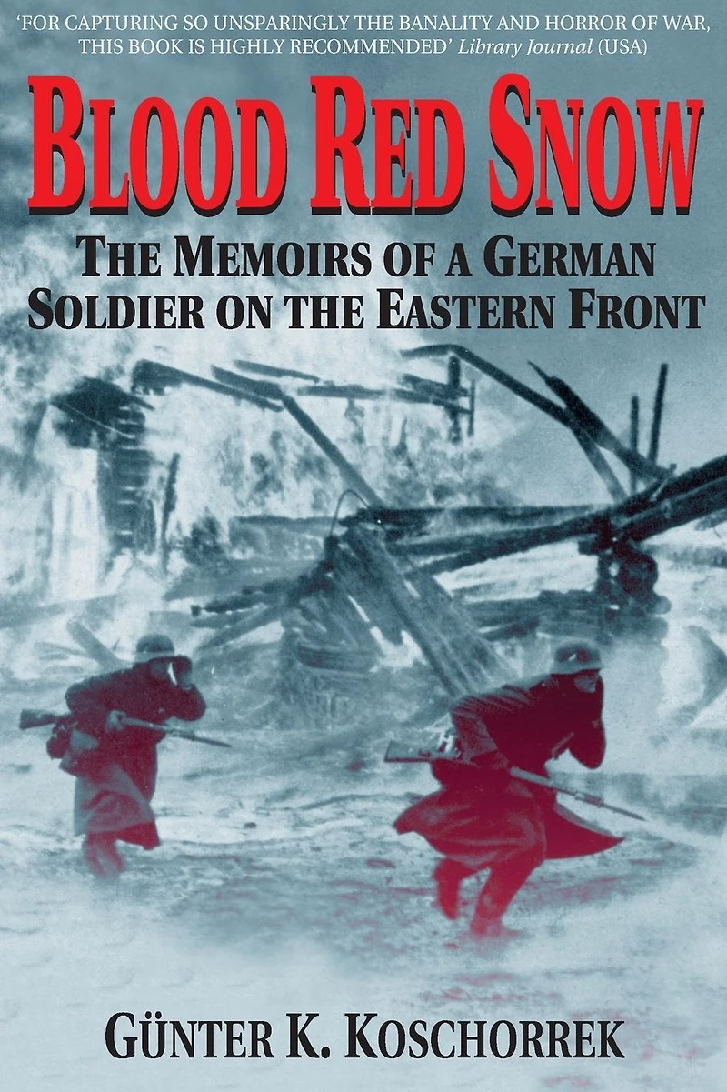 Blood Red Snow: the Memoirs of a German Soldier on Eastern Front