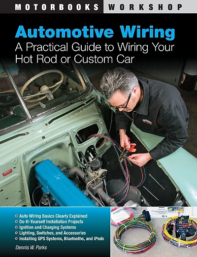 Automotive Wiring: A Practical Guide to Wiring Your Hot Rod or Custom Car