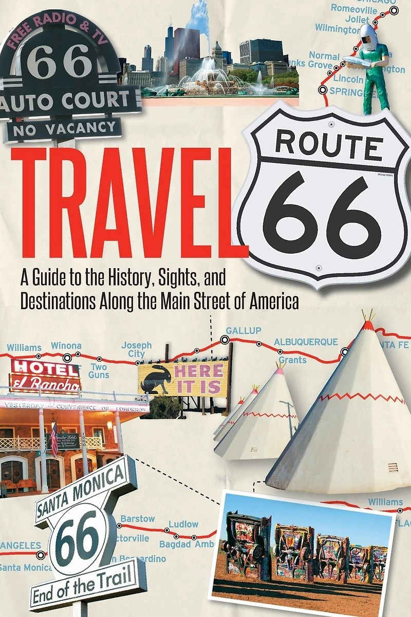 Travel Route 66: A Guide to the History, Sights, and Destinations Along Main Street of America