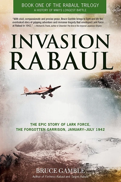 Invasion Rabaul: The Epic Story of Lark Force, the Forgotten Garrison, January - July 1942