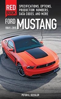 Ford Mustang Red Book 1964 1/2-2015: Specifications, Options, Production Numbers, Data Codes, and More