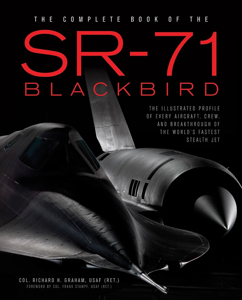 the Complete Book of SR-71 Blackbird: Illustrated Profile Every Aircraft, Crew, and Breakthrough World's Fastest Stealth Jet