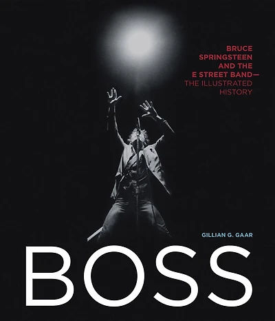 Boss: Bruce Springsteen and The E Street Band - Illustrated History