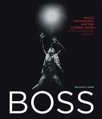 Boss: Bruce Springsteen and The E Street Band - Illustrated History