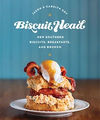 Biscuit Head: New Southern Biscuits, Breakfasts, and Brunch