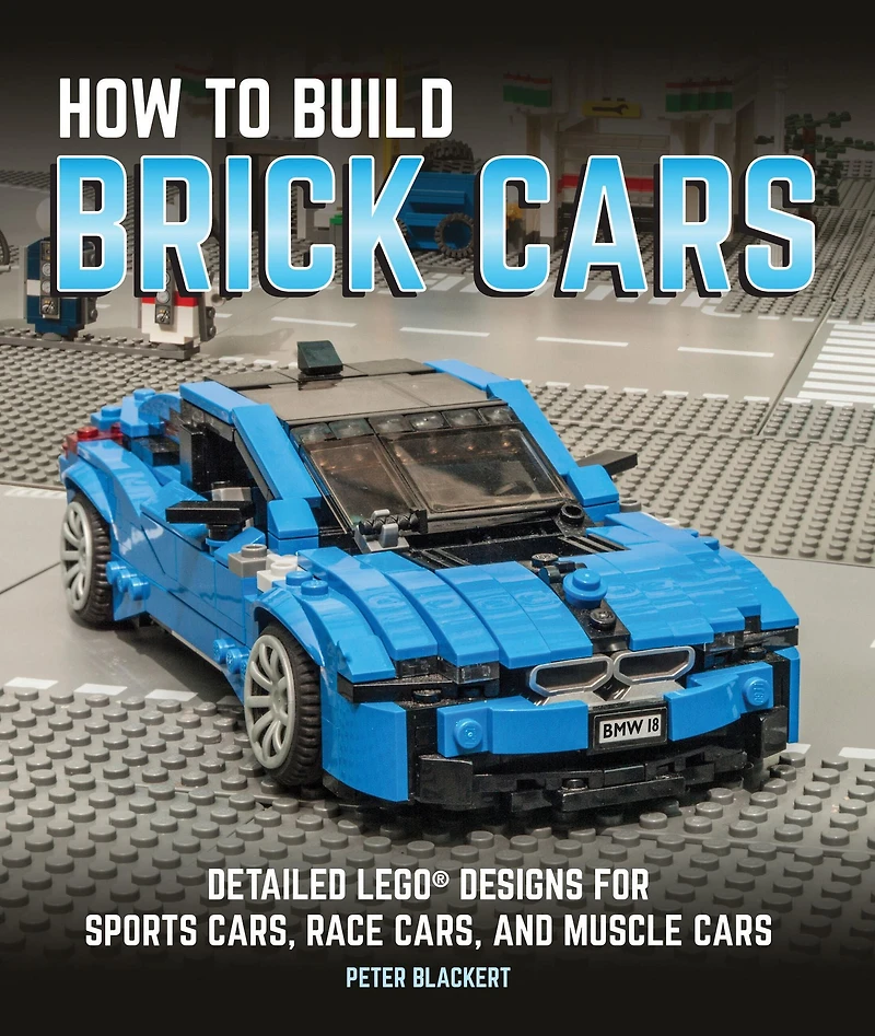How to Build Brick Cars: Detailed LEGO Designs for Sports Cars, Race and Muscle Cars