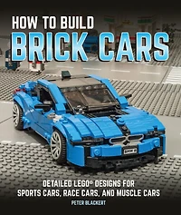 How to Build Brick Cars: Detailed LEGO Designs for Sports Cars, Race and Muscle Cars