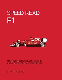 Speed Read F1: the Technology, Rules, History and Concepts Key to Sport