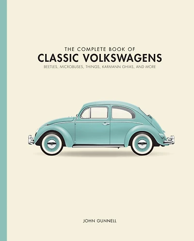 The Complete Book of Classic Volkswagens: Beetles, Microbuses, Things, Karmann Ghias, and More