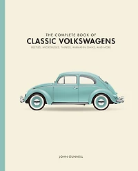 The Complete Book of Classic Volkswagens: Beetles, Microbuses, Things, Karmann Ghias, and More