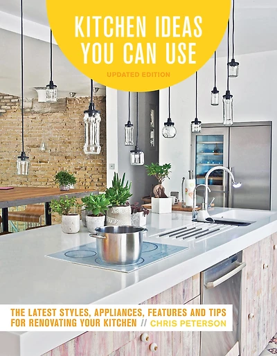 Kitchen Ideas You Can Use, Updated Edition: The Latest Styles, Appliances, Features and Tips for Renovating Your