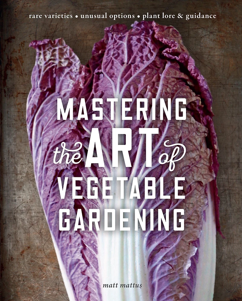 Mastering the Art of Vegetable Gardening: Rare Varieties * Unusual Options Plant Lore & Guidance