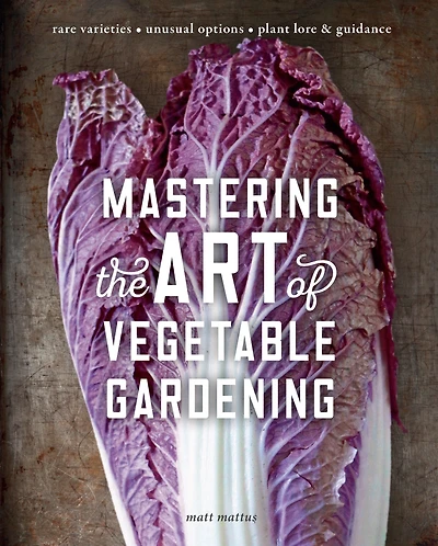 Mastering the Art of Vegetable Gardening: Rare Varieties * Unusual Options Plant Lore & Guidance