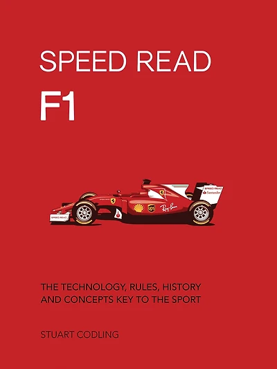 Speed Read F1: the Technology, Rules, History and Concepts Key to Sport