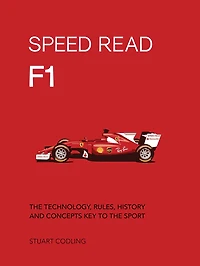Speed Read F1: the Technology, Rules, History and Concepts Key to Sport