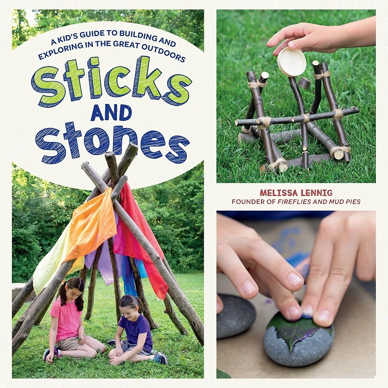 Sticks and Stones: A Kid's Guide to Building Exploring the Great Outdoors