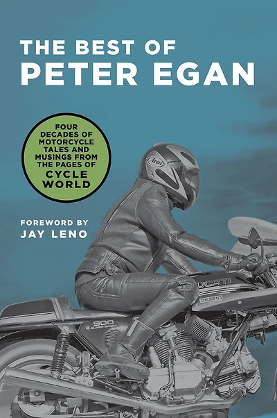 The Best of Peter Egan: Four Decades of Motorcycle Tales and Musings from the Pages of Cycle World