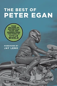 The Best of Peter Egan: Four Decades of Motorcycle Tales and Musings from the Pages of Cycle World