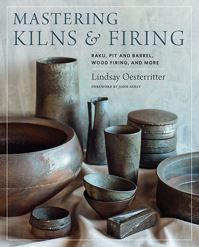 Mastering Kilns and Firing: Raku, Pit Barrel, Wood Firing, More