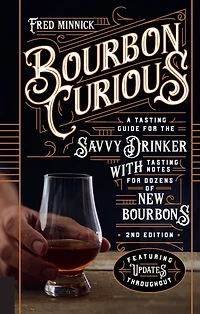 Bourbon Curious: A Tasting Guide for the Savvy Drinker with Notes Dozens of New Bourbons