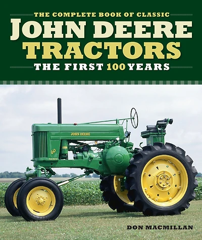 The Complete Book of Classic John Deere Tractors: First 100 Years