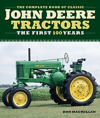 The Complete Book of Classic John Deere Tractors: First 100 Years