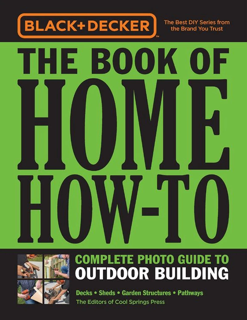 Black & Decker The Book of Home How-To Complete Photo Guide to Outdoor Building: Decks * Sheds Garden Structures Pathways