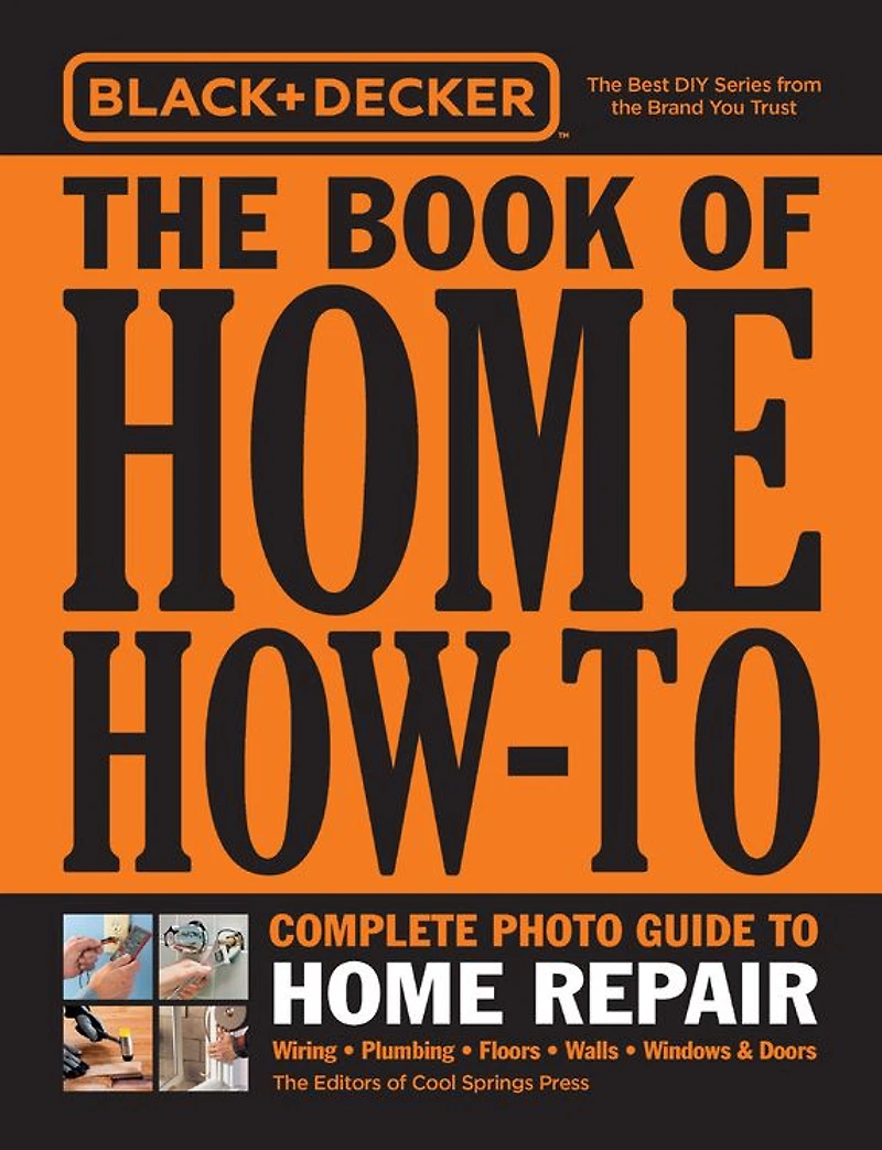 Black & Decker The Book of Home How-To Complete Photo Guide to Repair: Wiring - Plumbing Floors Walls Windows Doors