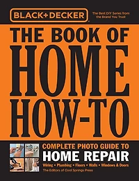 Black & Decker The Book of Home How-To Complete Photo Guide to Repair: Wiring - Plumbing Floors Walls Windows Doors